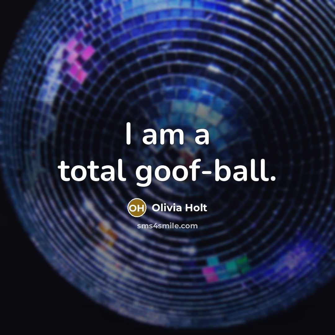“I am a total goof-ball.…” quote by Olivia Holt