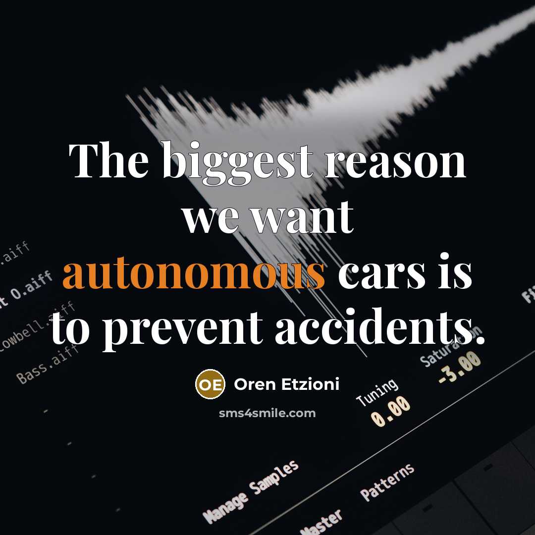 “The biggest reason we want autonomous cars is to prevent…” quote by Oren Etzioni