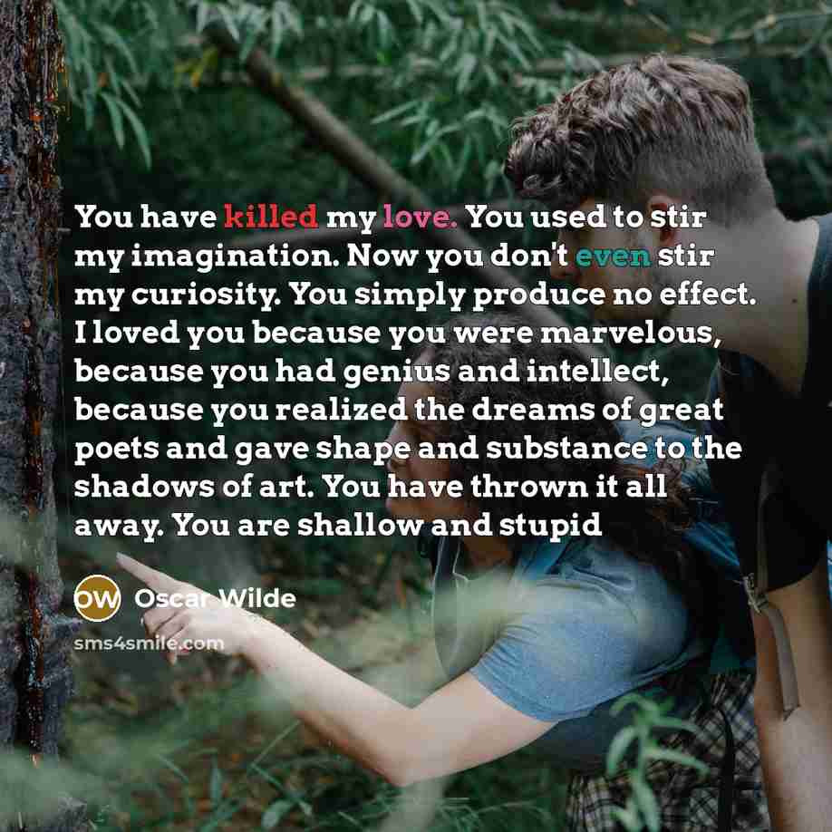 “You have killed my love. You used to stir my…” quote by Oscar Wilde