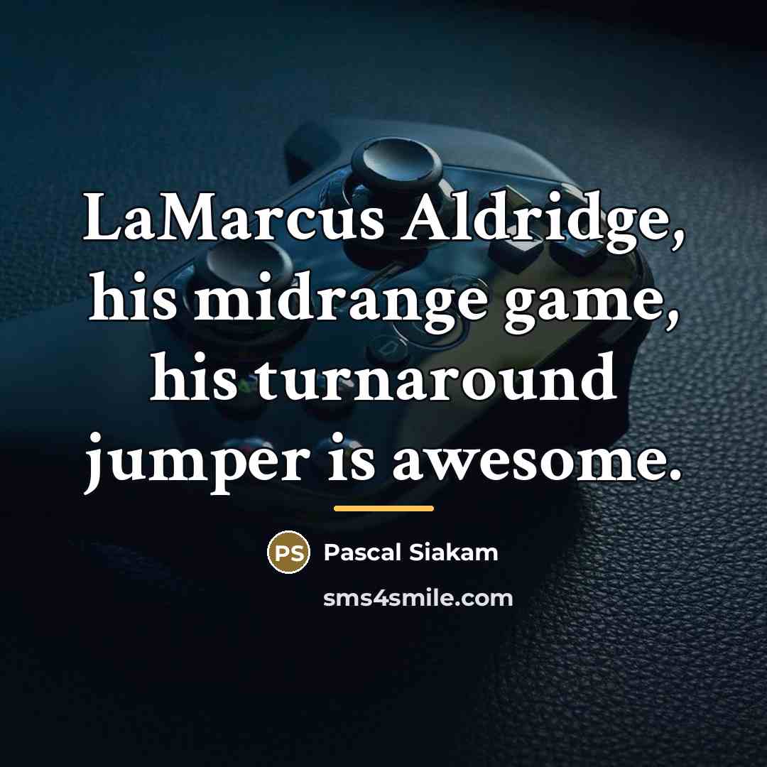 “LaMarcus Aldridge, his midrange game, his turnaround jumper is awesome.…” quote by Pascal Siakam
