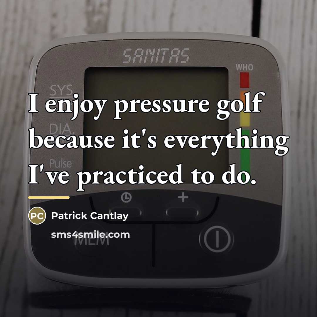 “I enjoy pressure golf because it's everything I've practiced to…” quote by Patrick Cantlay
