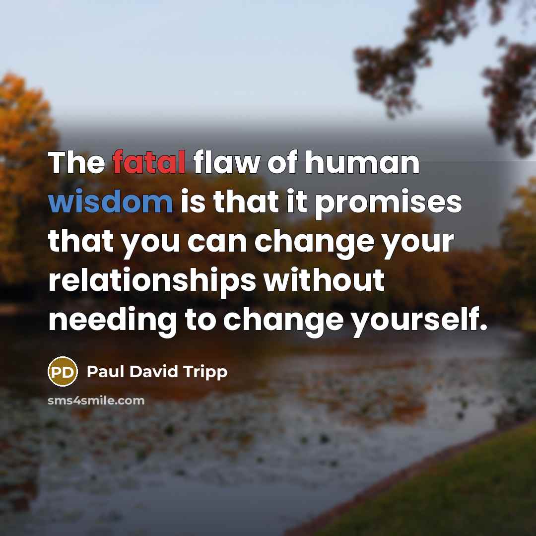 “The fatal flaw of human wisdom is that it promises…” quote by Paul David Tripp