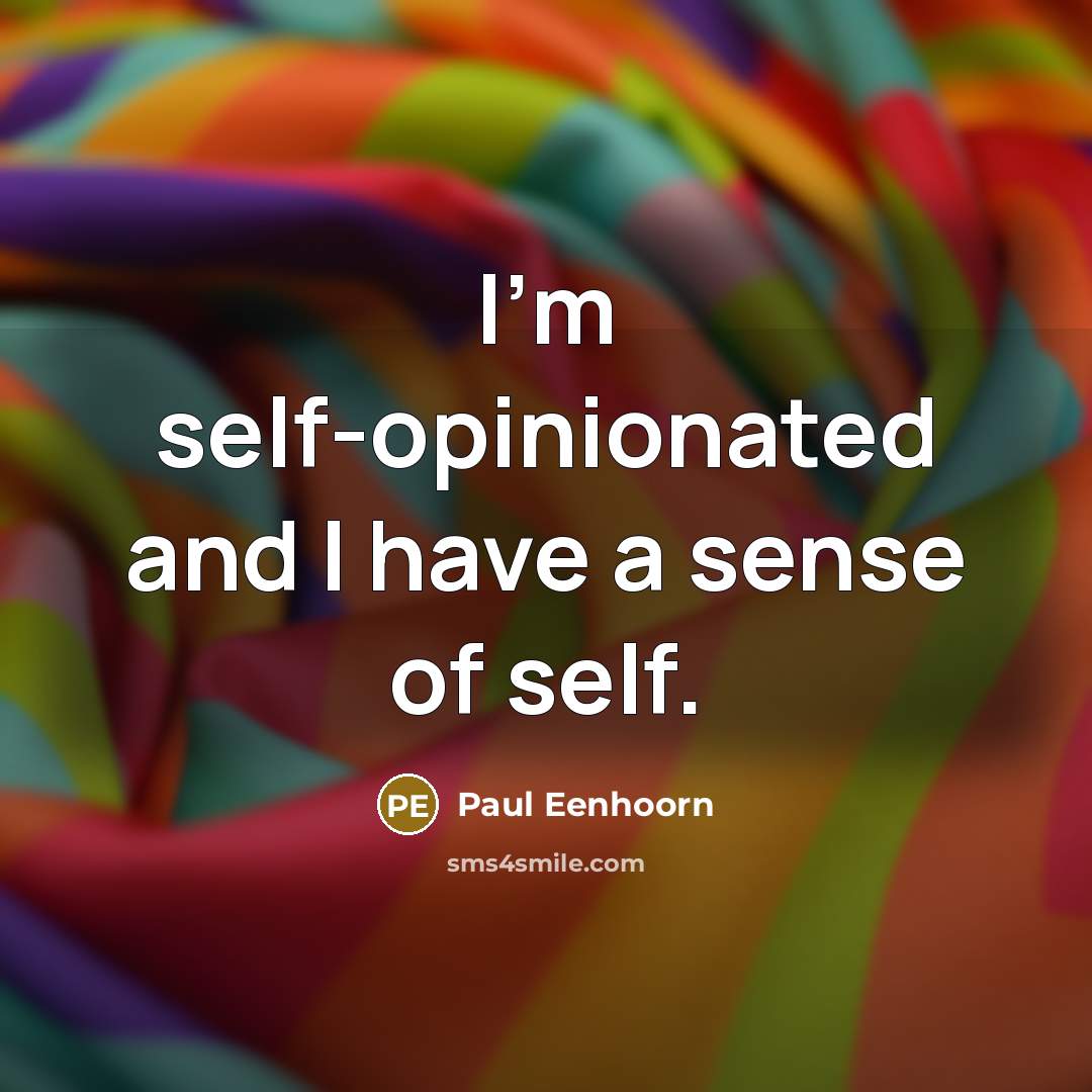 “I'm self-opinionated and I have a sense of self.…” quote by Paul Eenhoorn