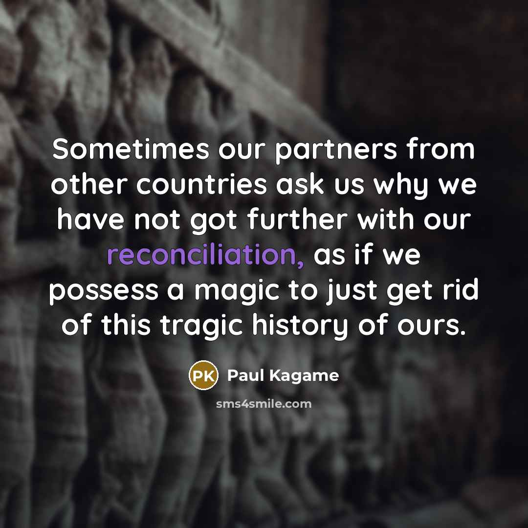 “Sometimes our partners from other countries ask us why we…” quote by Paul Kagame