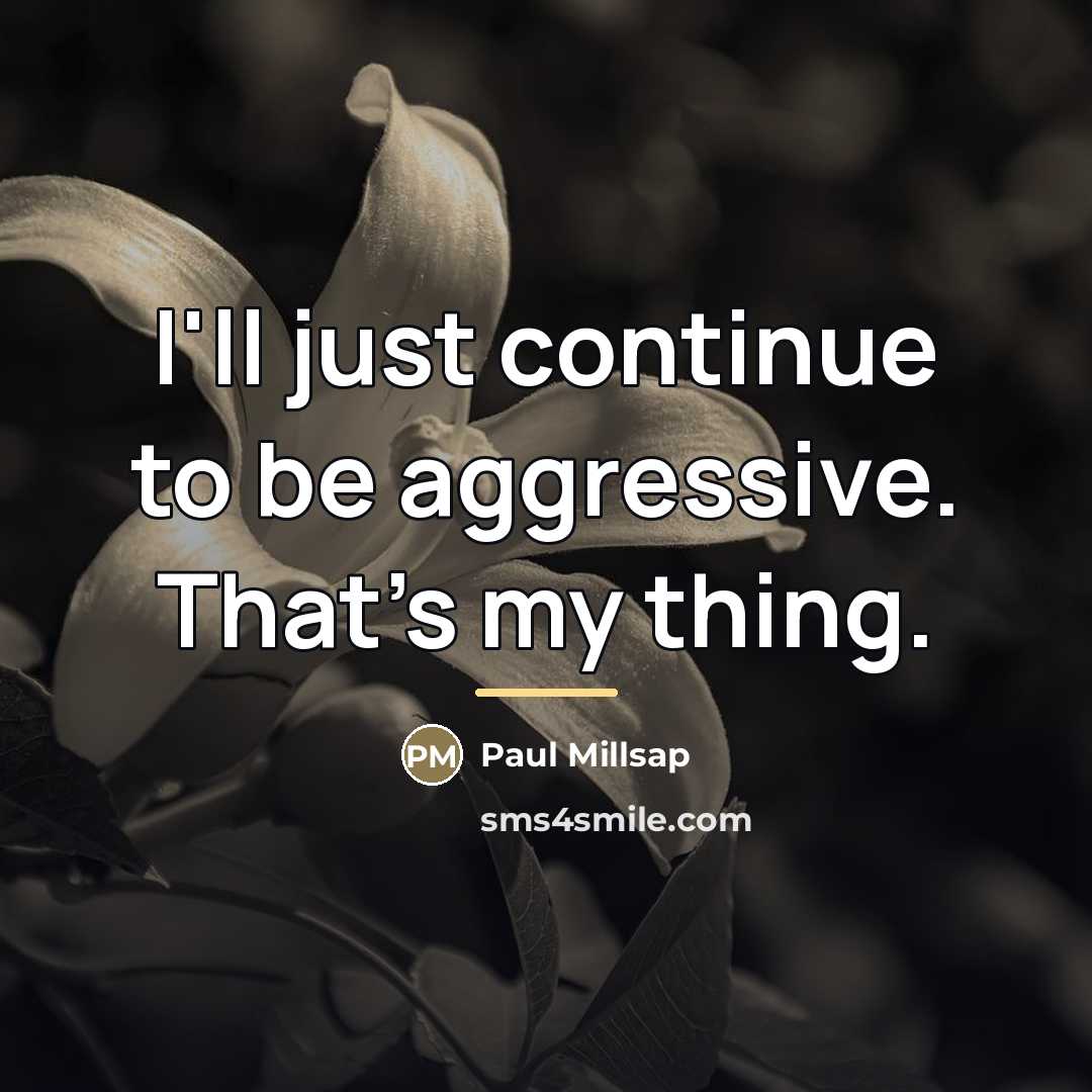 “I'll just continue to be aggressive. That's my thing.…” quote by Paul Millsap