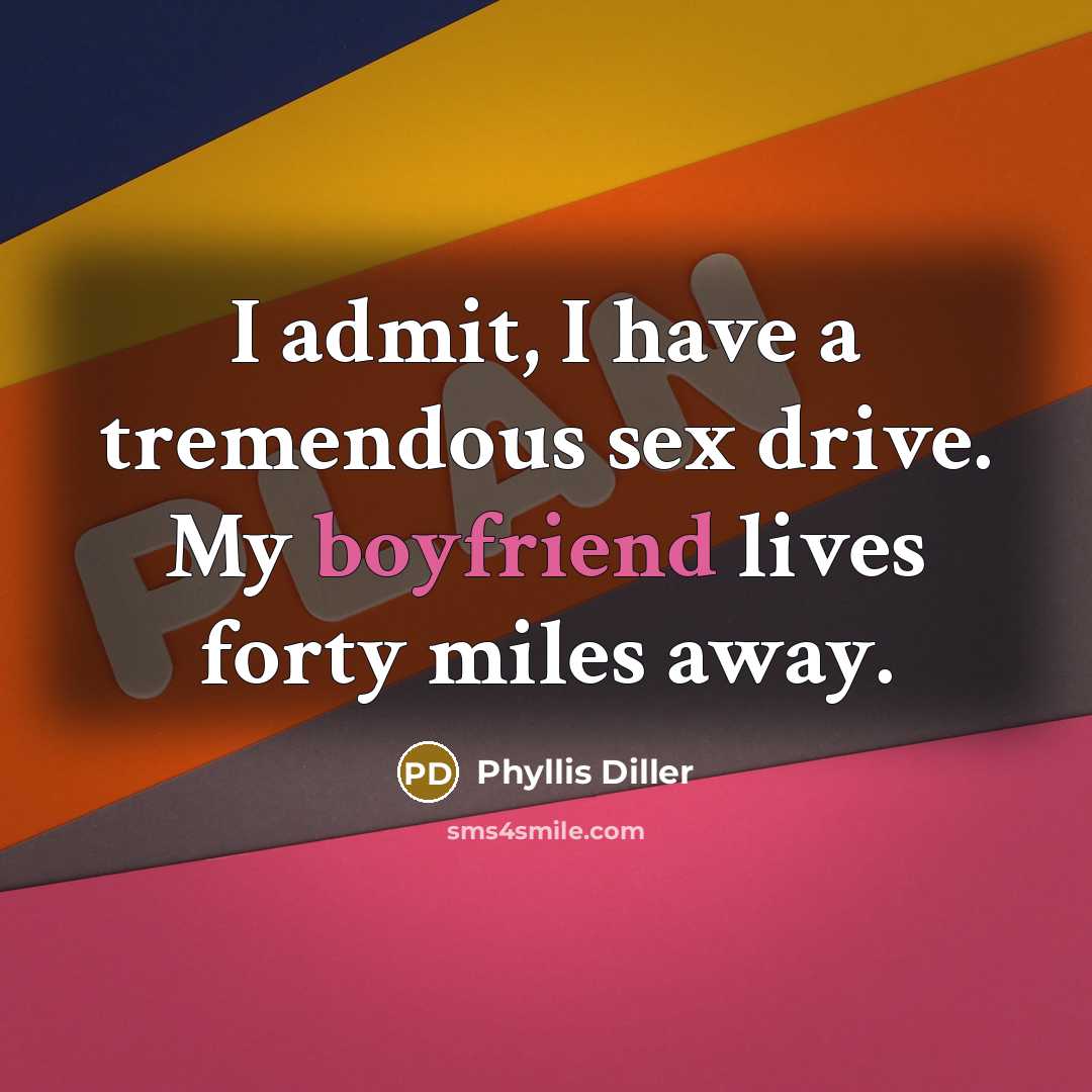 “I admit, I have a tremendous sex drive. My boyfriend…” quote by Phyllis Diller