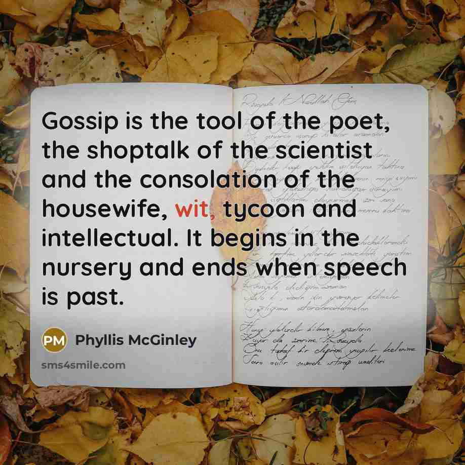 “Gossip is the tool of the poet, the shoptalk of…” quote by Phyllis McGinley
