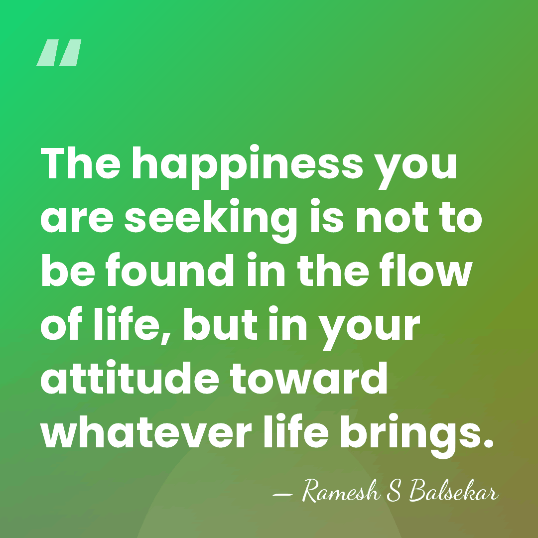 The happiness you are seeking is not to be found in the&hellip; - Ramesh S Balsekar