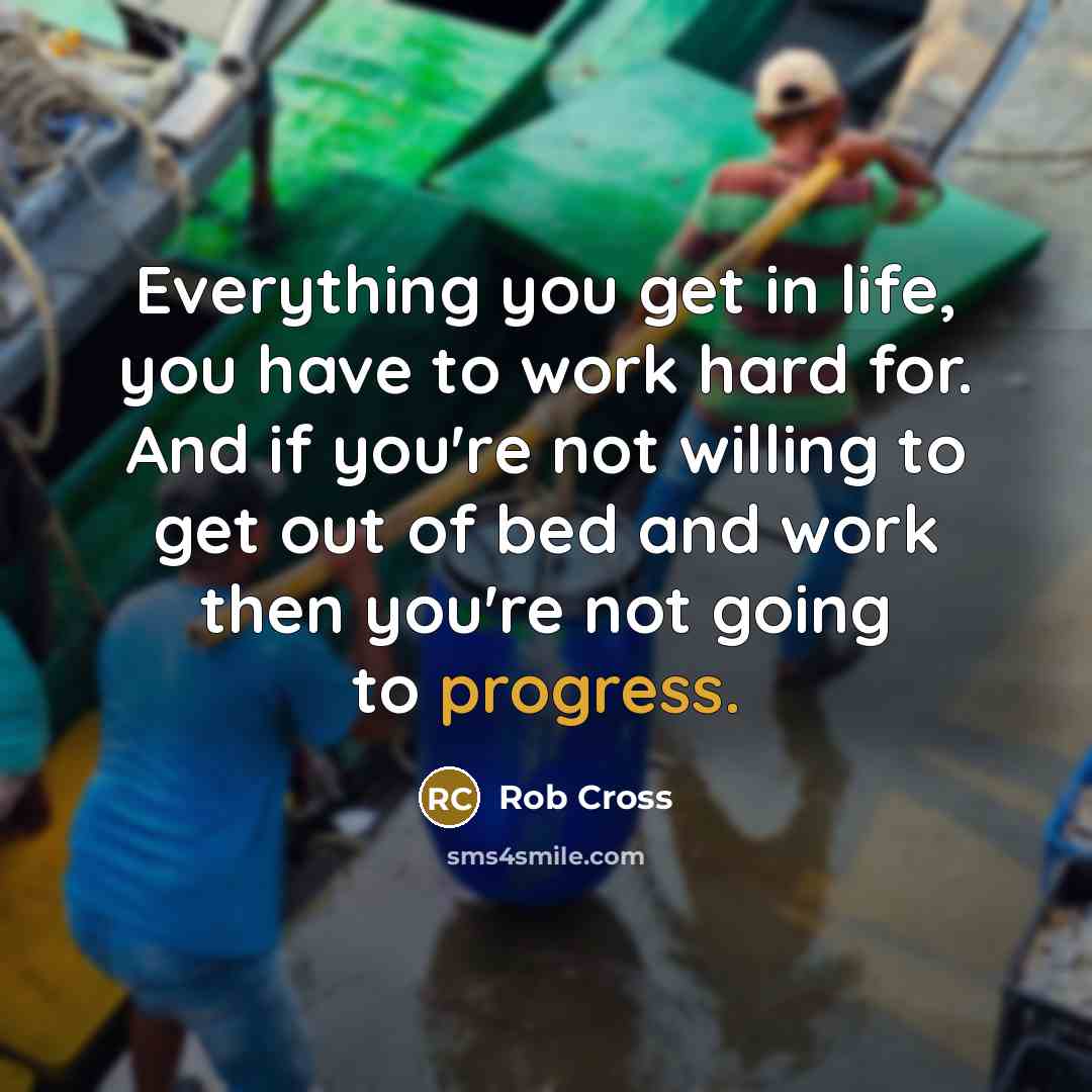 “Everything you get in life, you have to work hard…” quote by Rob Cross