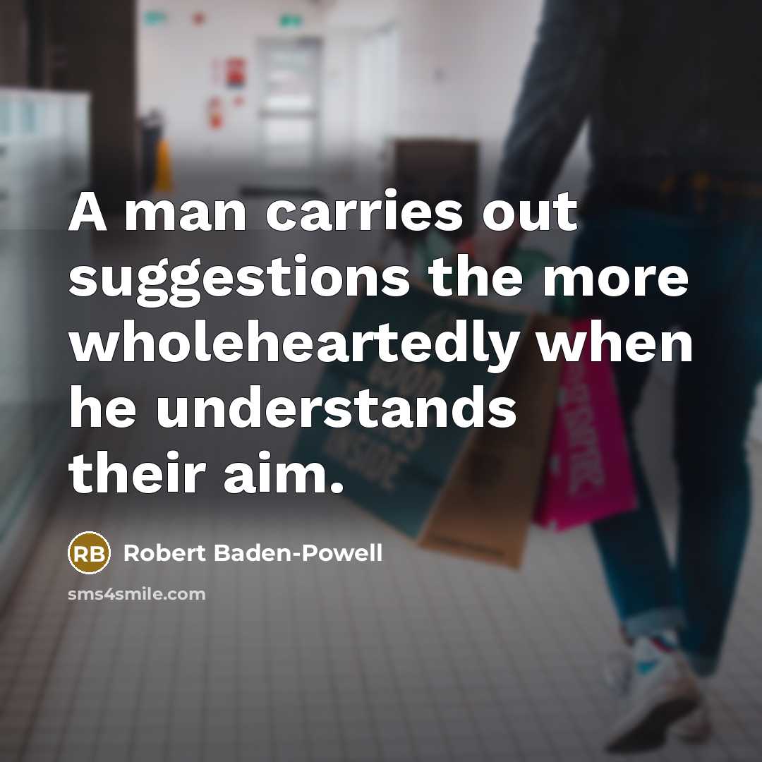“A man carries out suggestions the more wholeheartedly when he…” quote by Robert Baden-Powell