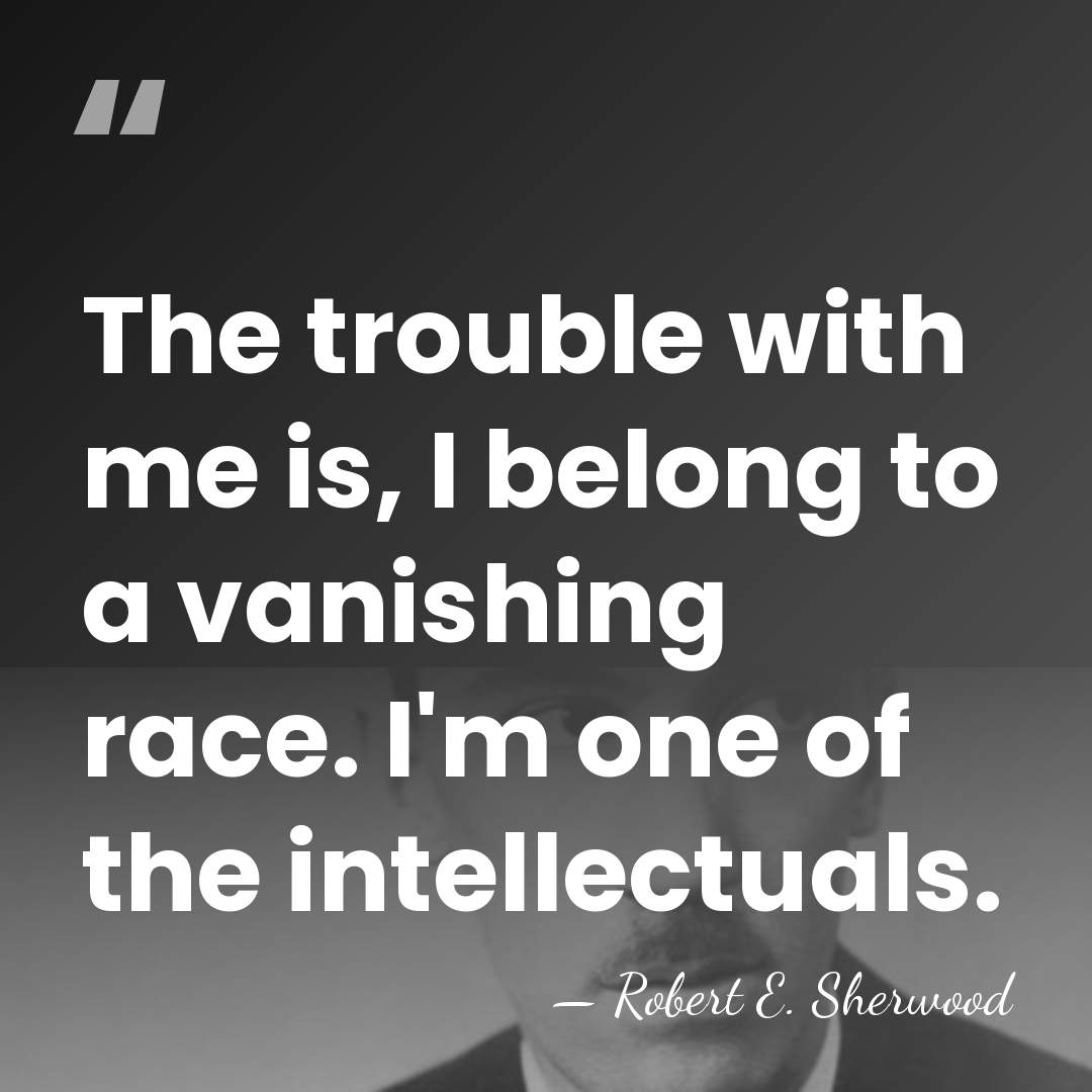 The trouble with me is, I belong to a vanishing race. I'm&hellip; - Robert E. Sherwood
