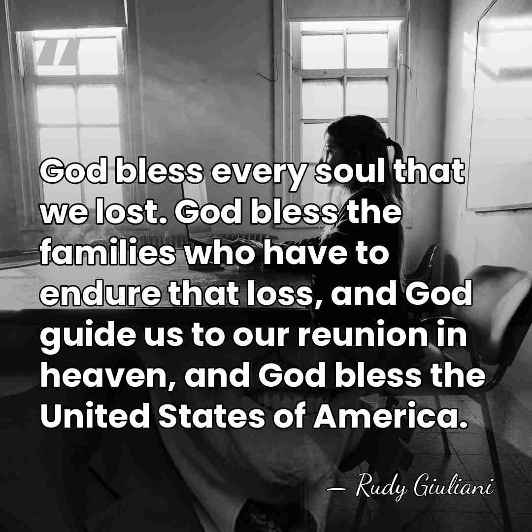 God bless every soul that we lost. God bless the families who&hellip; - Rudy Giuliani