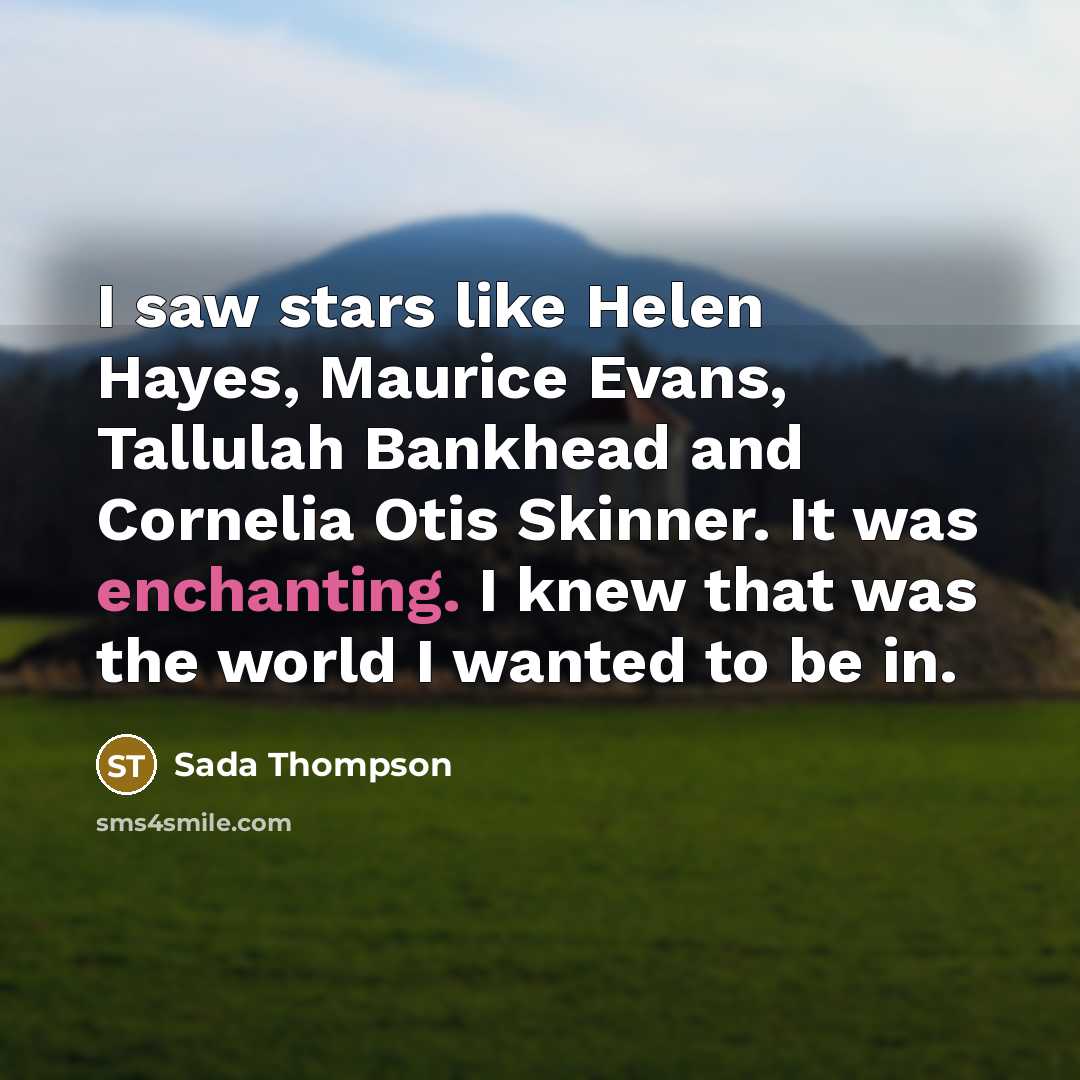 “I saw stars like Helen Hayes, Maurice Evans, Tallulah Bankhead…” quote by Sada Thompson