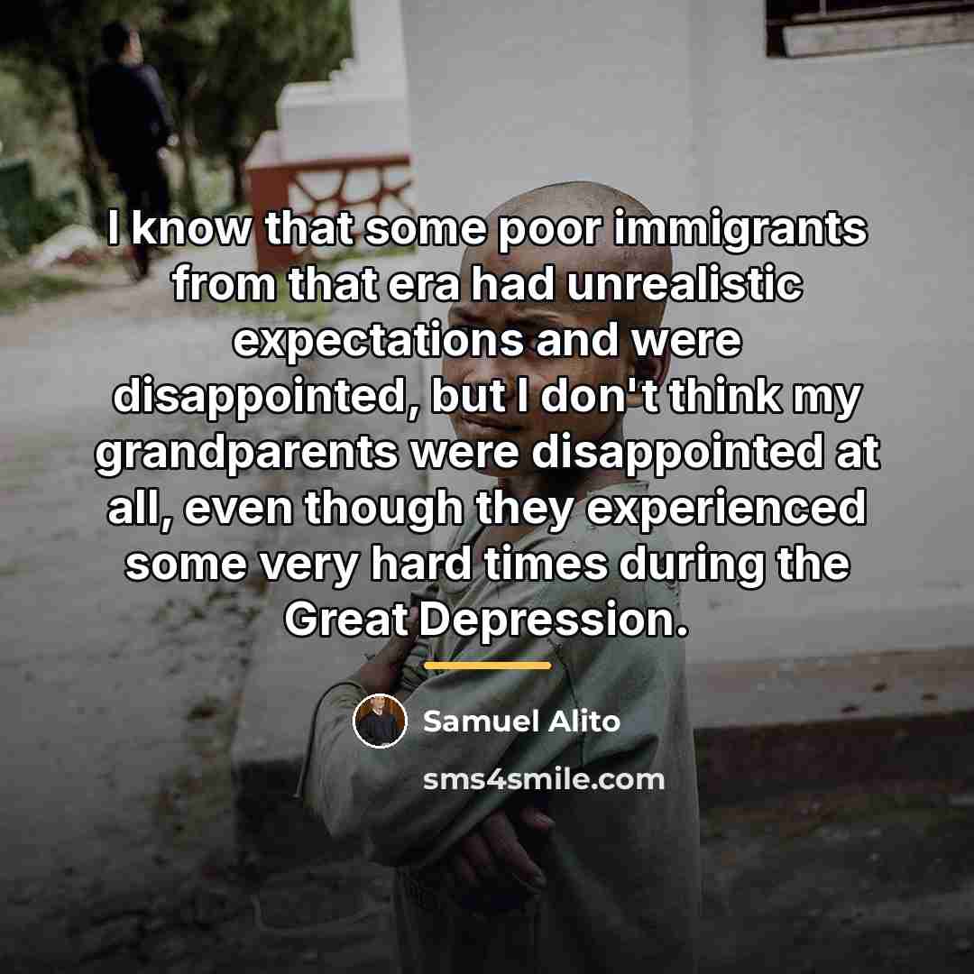 “I know that some poor immigrants from that era had…” quote by Samuel Alito