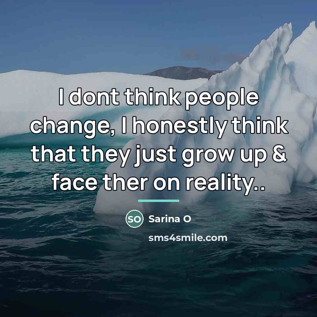 “I dont think people change, I honestly think that they…” quote by Anonymous