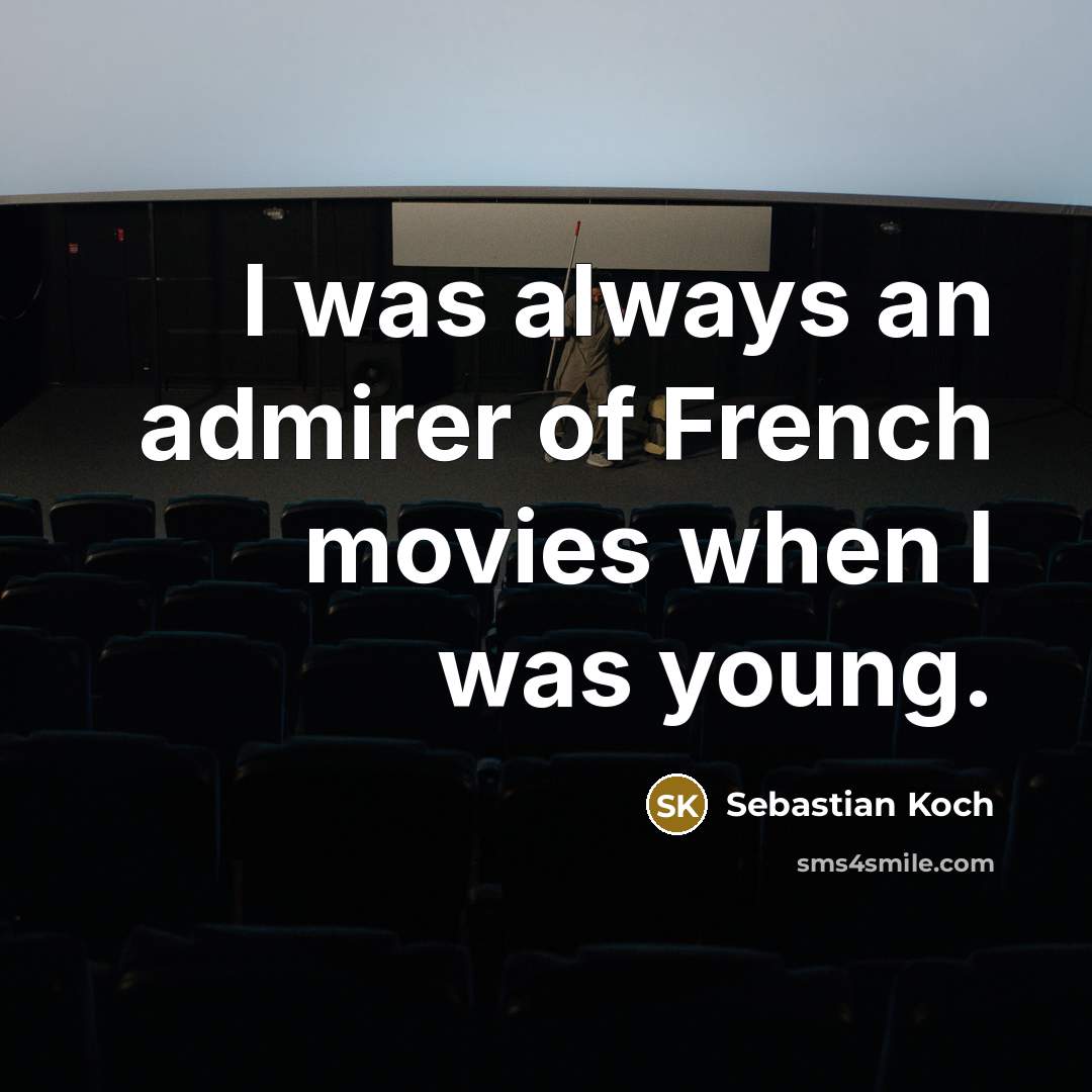 “I was always an admirer of French movies when I…” quote by Sebastian Koch