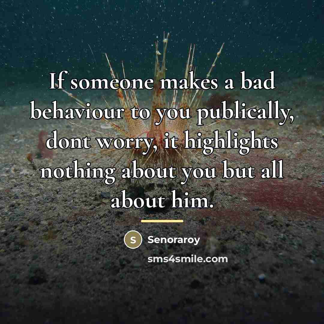 “If someone makes a bad behaviour to you publically, dont…” quote by Senoraroy