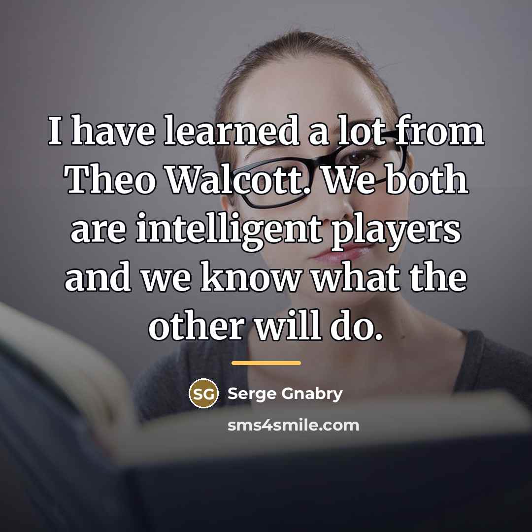 “I have learned a lot from Theo Walcott. We both…” quote by Serge Gnabry