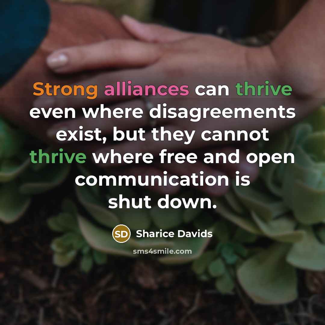 “Strong alliances can thrive even where disagreements exist, but they cannot thrive where free and open communication is shut down.” quote by Sharice Davids