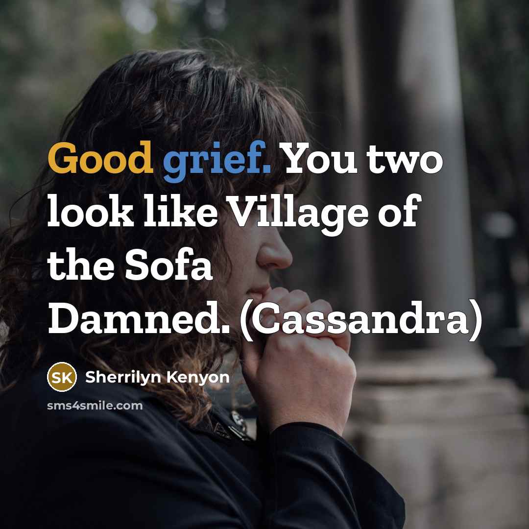 “Good grief. You two look like Village of the Sofa Damned. (Cassandra)” quote by Sherrilyn Kenyon