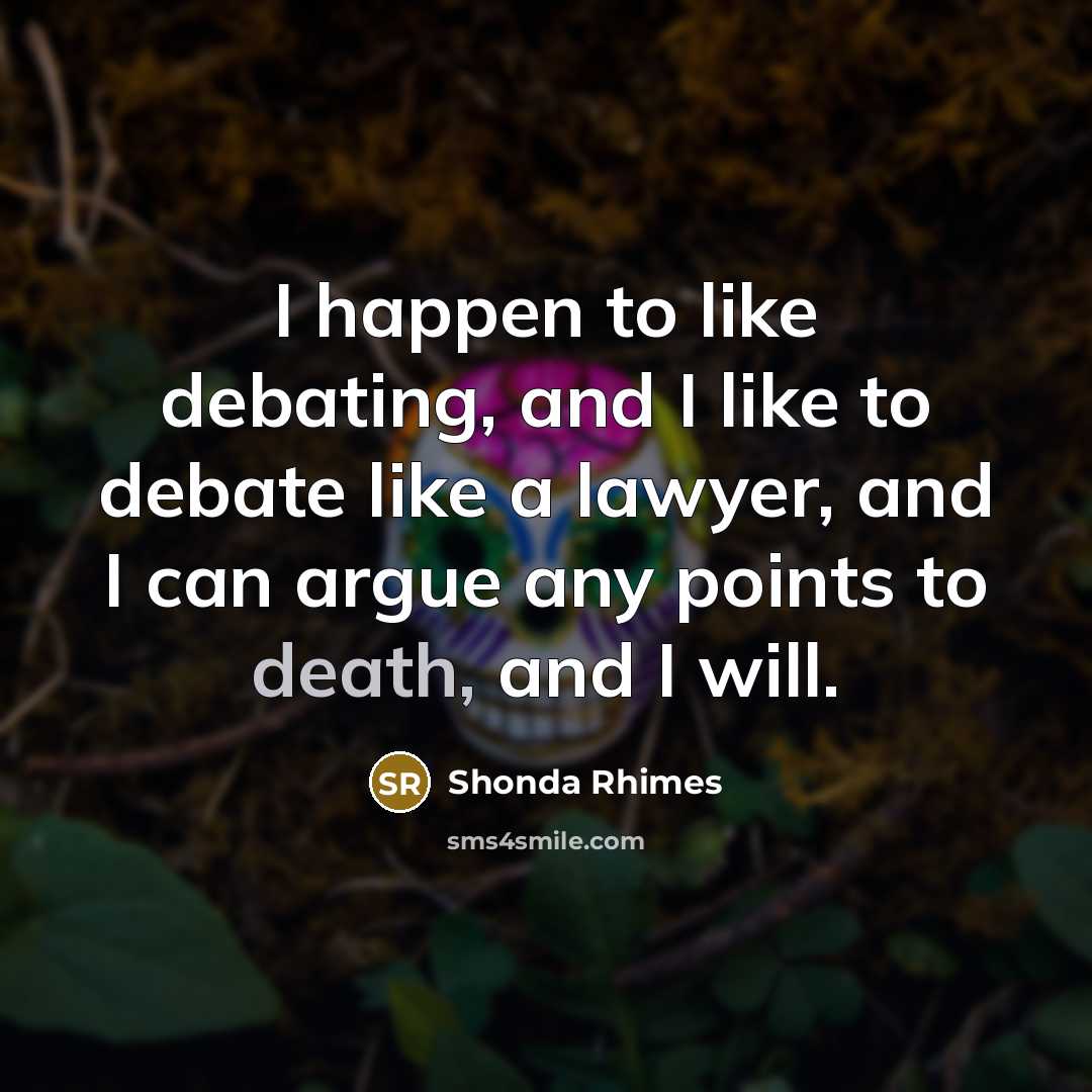 “I happen to like debating, and I like to debate…” quote by Shonda Rhimes
