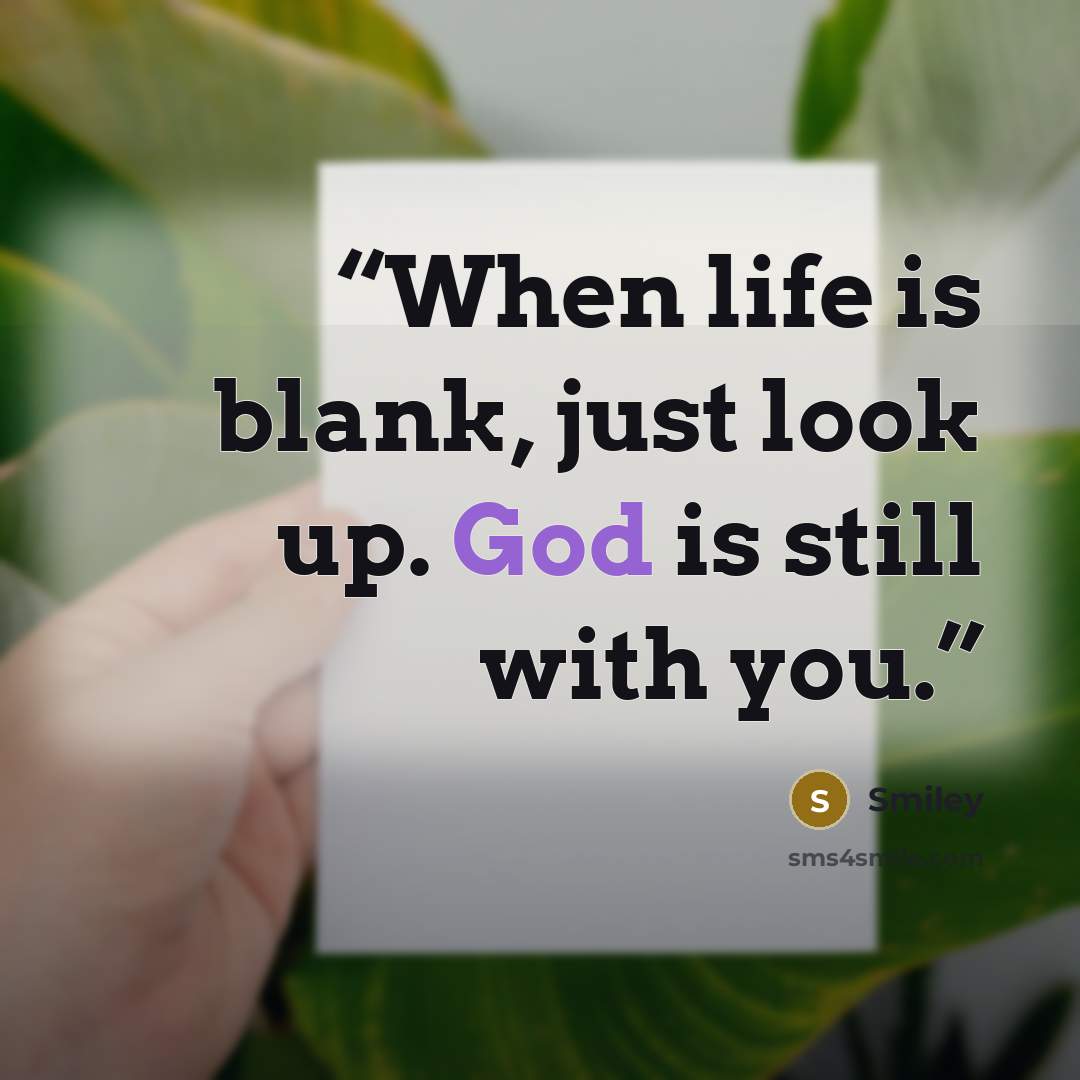 “When life is blank, just look up. God is still with you.” quote by Smiley