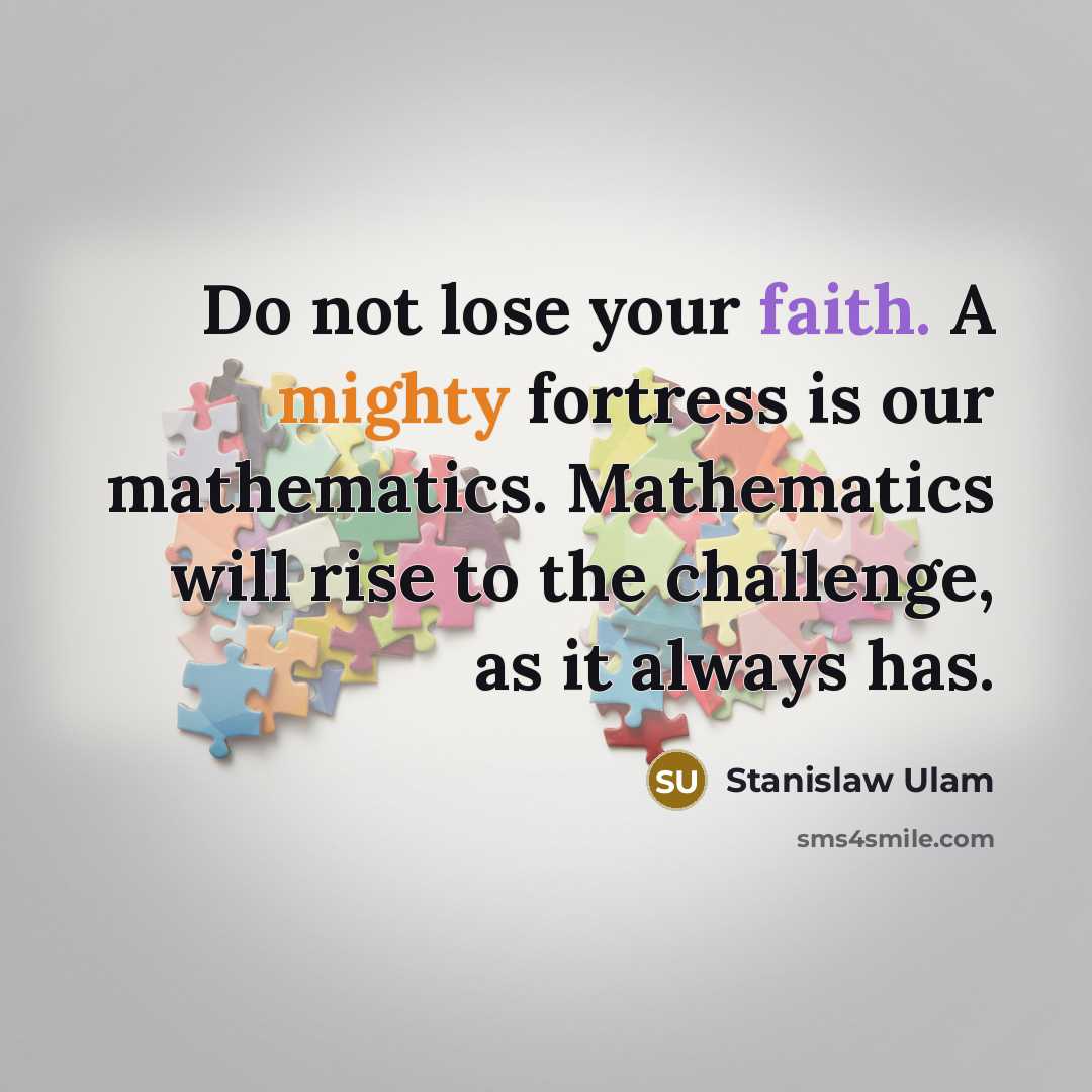 “Do not lose your faith. A mighty fortress is our…” quote by Stanislaw Ulam