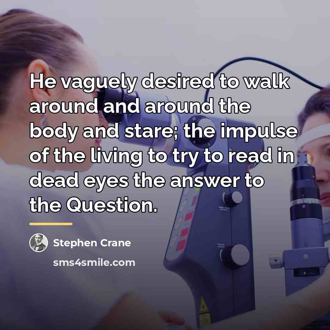“He vaguely desired to walk around and around the body…” quote by Stephen Crane