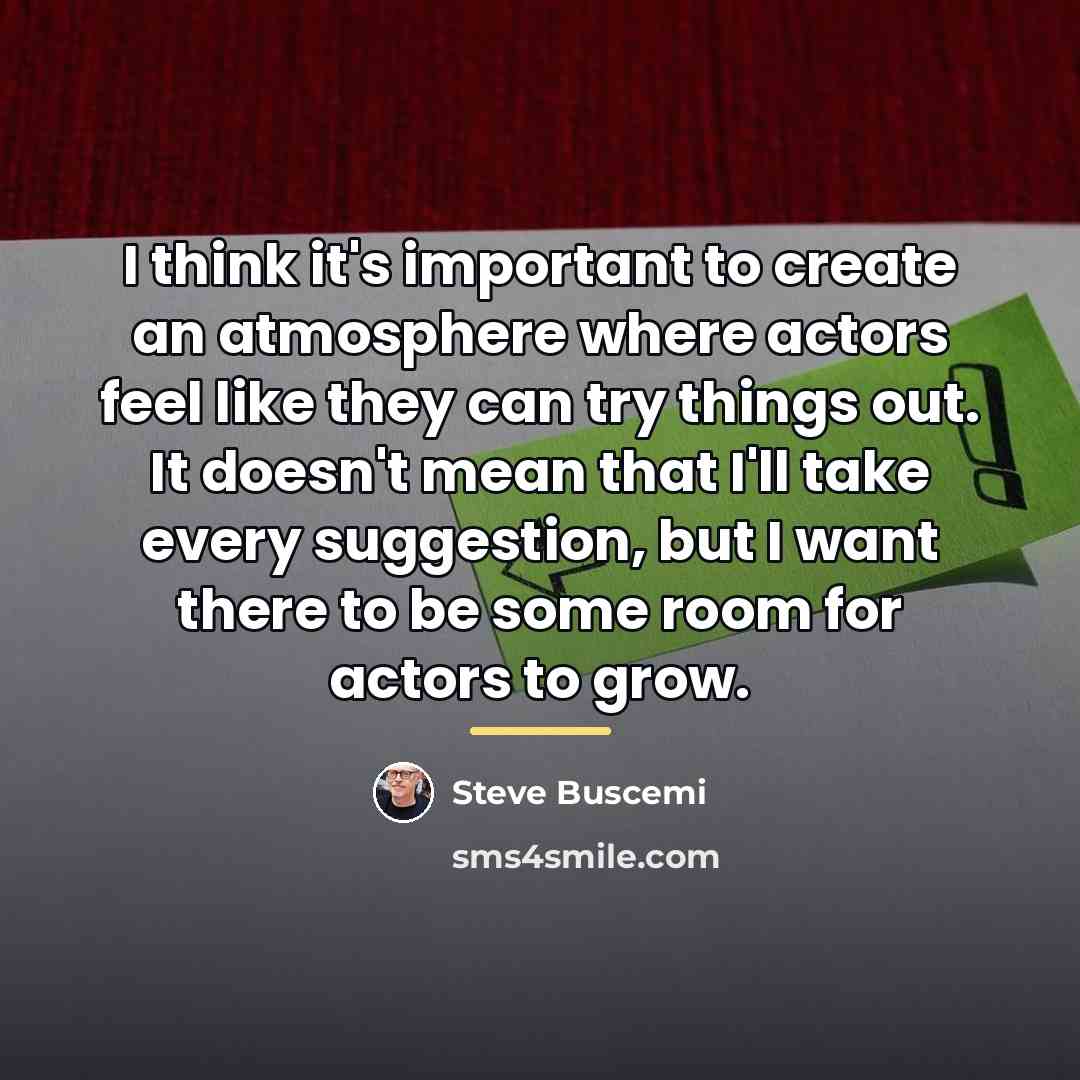 “I think it's important to create an atmosphere where actors…” quote by Steve Buscemi
