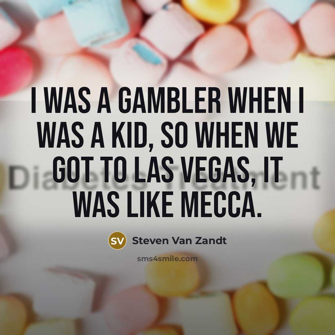 “I was a gambler when I was a kid, so…” quote by Steven Van Zandt