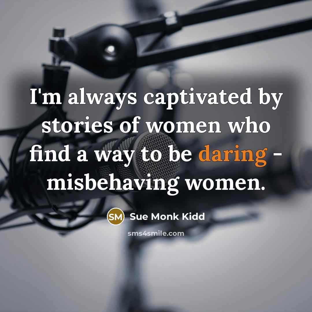 “I'm always captivated by stories of women who find a…” quote by Sue Monk Kidd