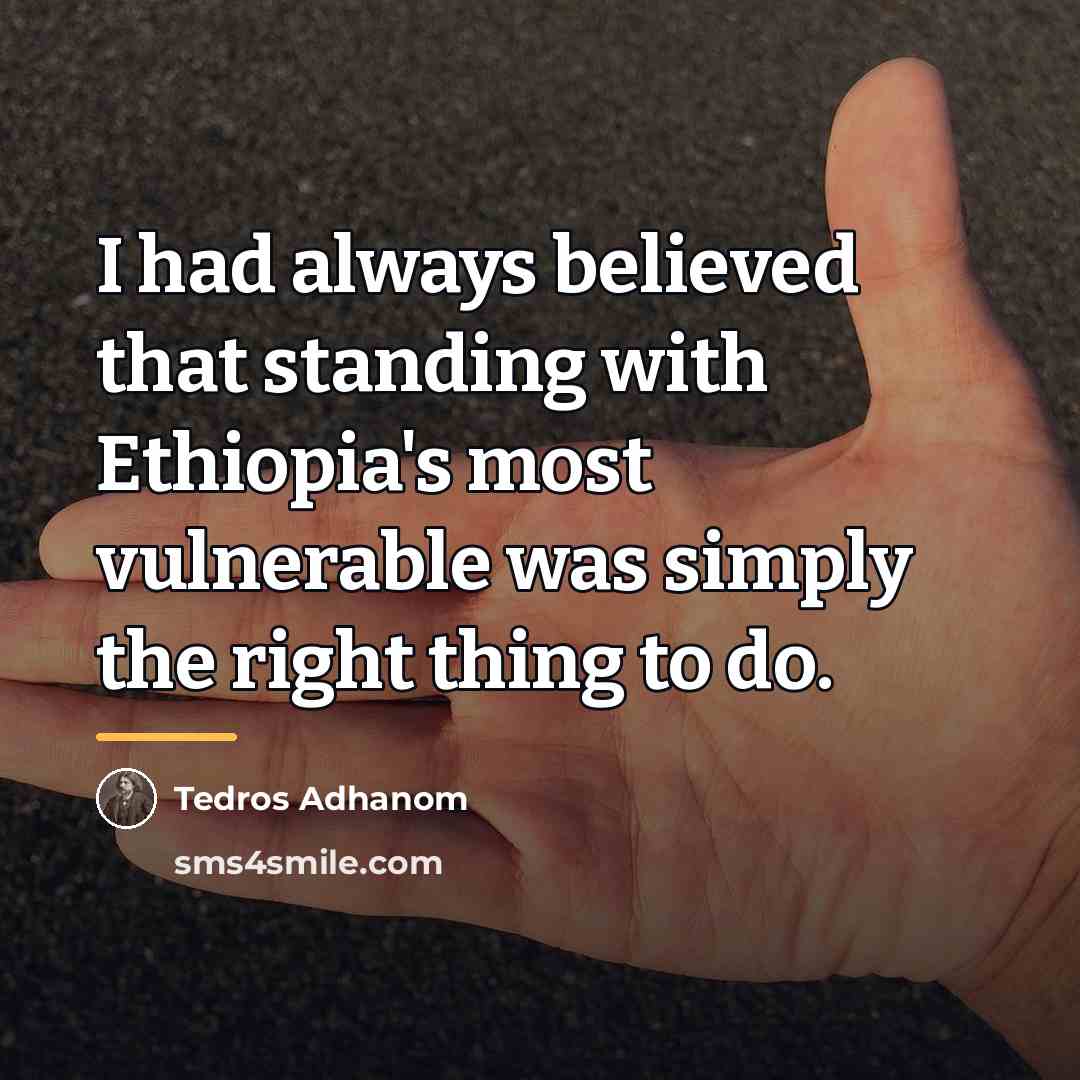 “I had always believed that standing with Ethiopia's most vulnerable…” quote by Tedros Adhanom