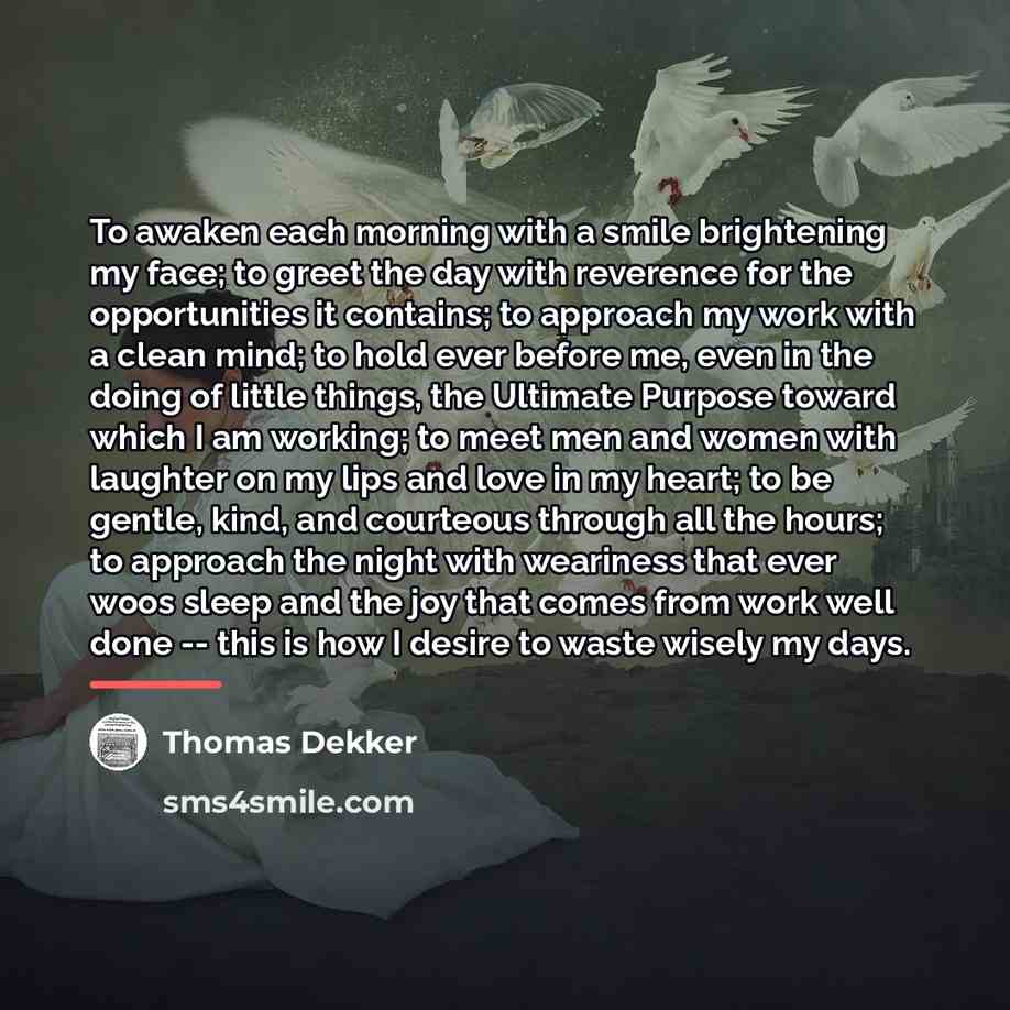 “To awaken each morning with a smile brightening my face;…” quote by Thomas Dekker