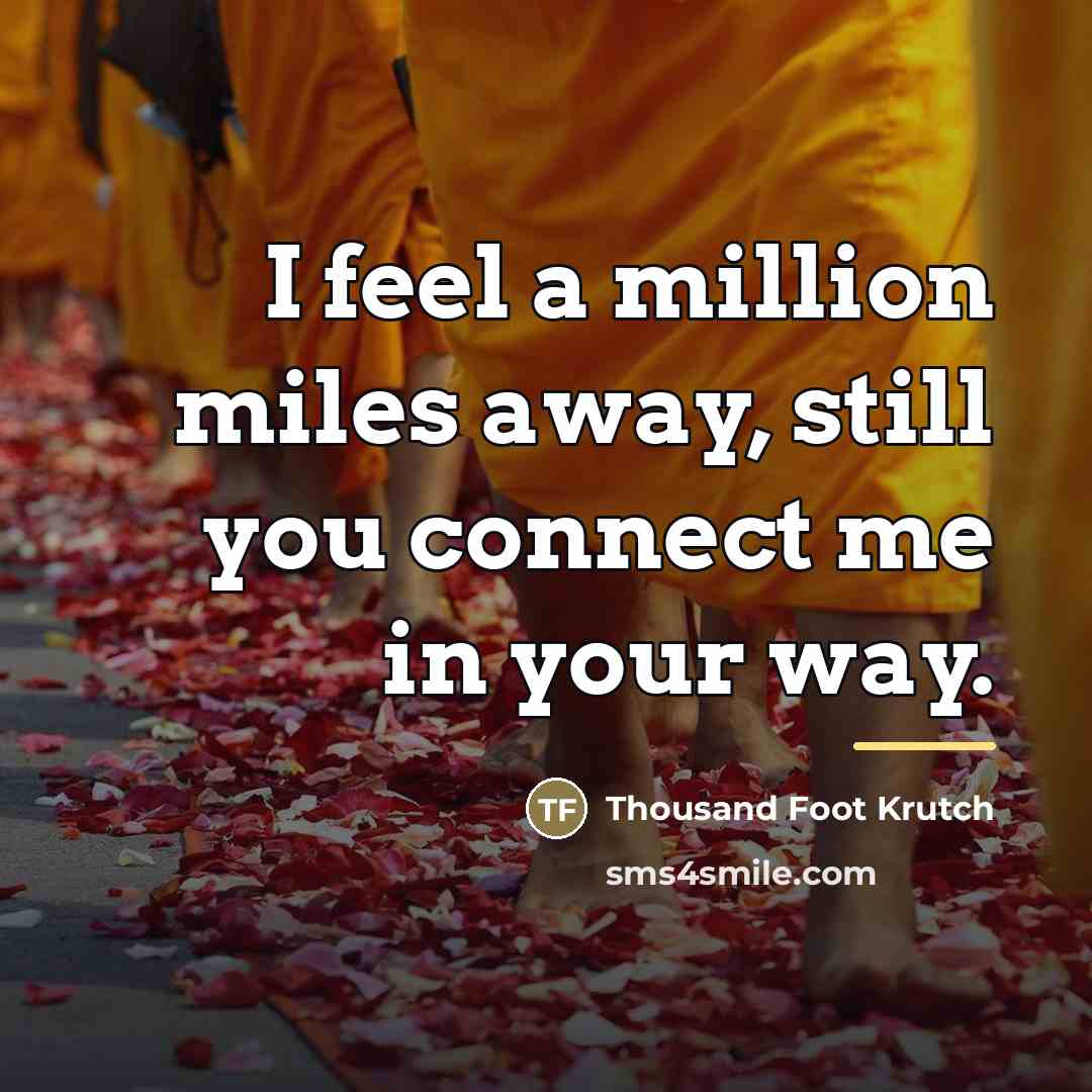 “I feel a million miles away, still you connect me…” quote by Thousand Foot Krutch