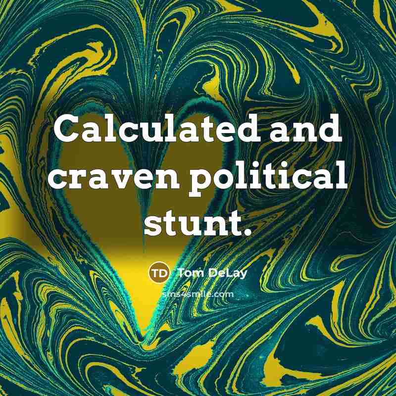 “Calculated and craven political stunt.…” quote by Tom DeLay