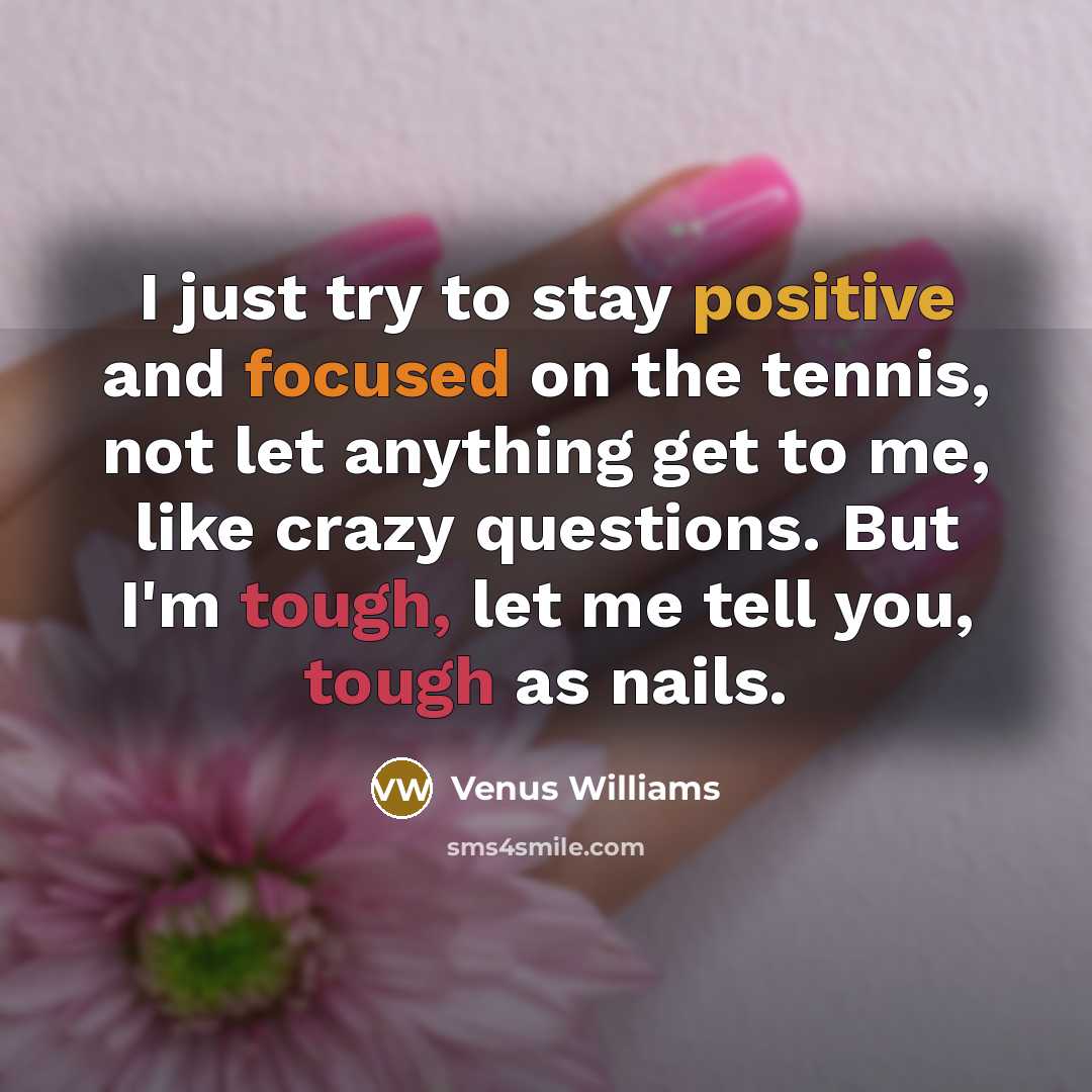 “I just try to stay positive and focused on the…” quote by Venus Williams