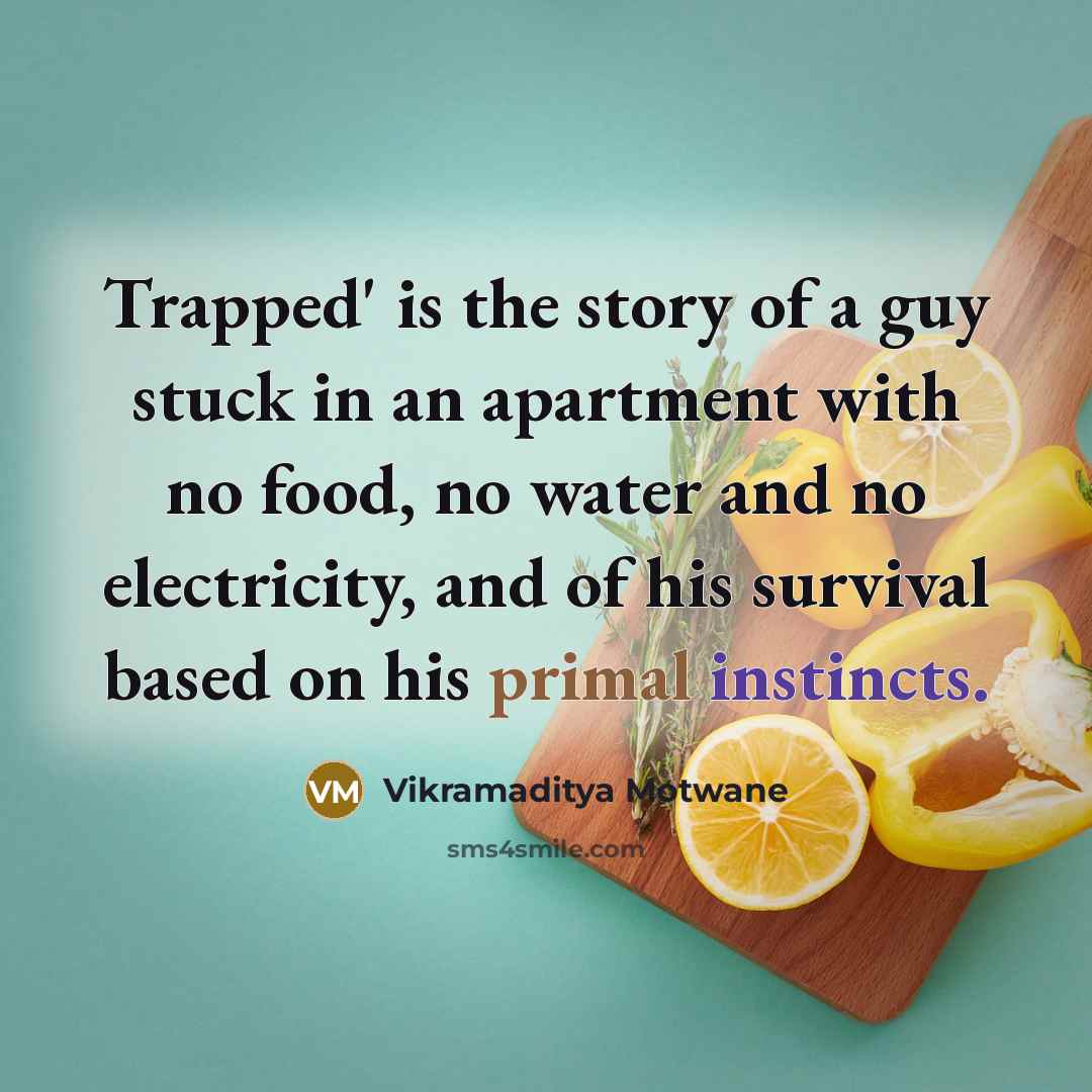 “Trapped' is the story of a guy stuck in an…” quote by Vikramaditya Motwane