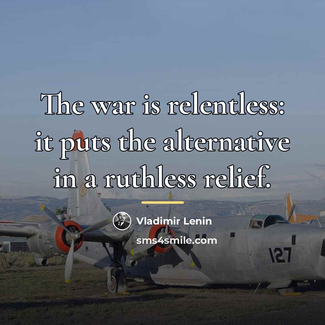“The war is relentless: it puts the alternative in a…” quote by Vladimir Lenin