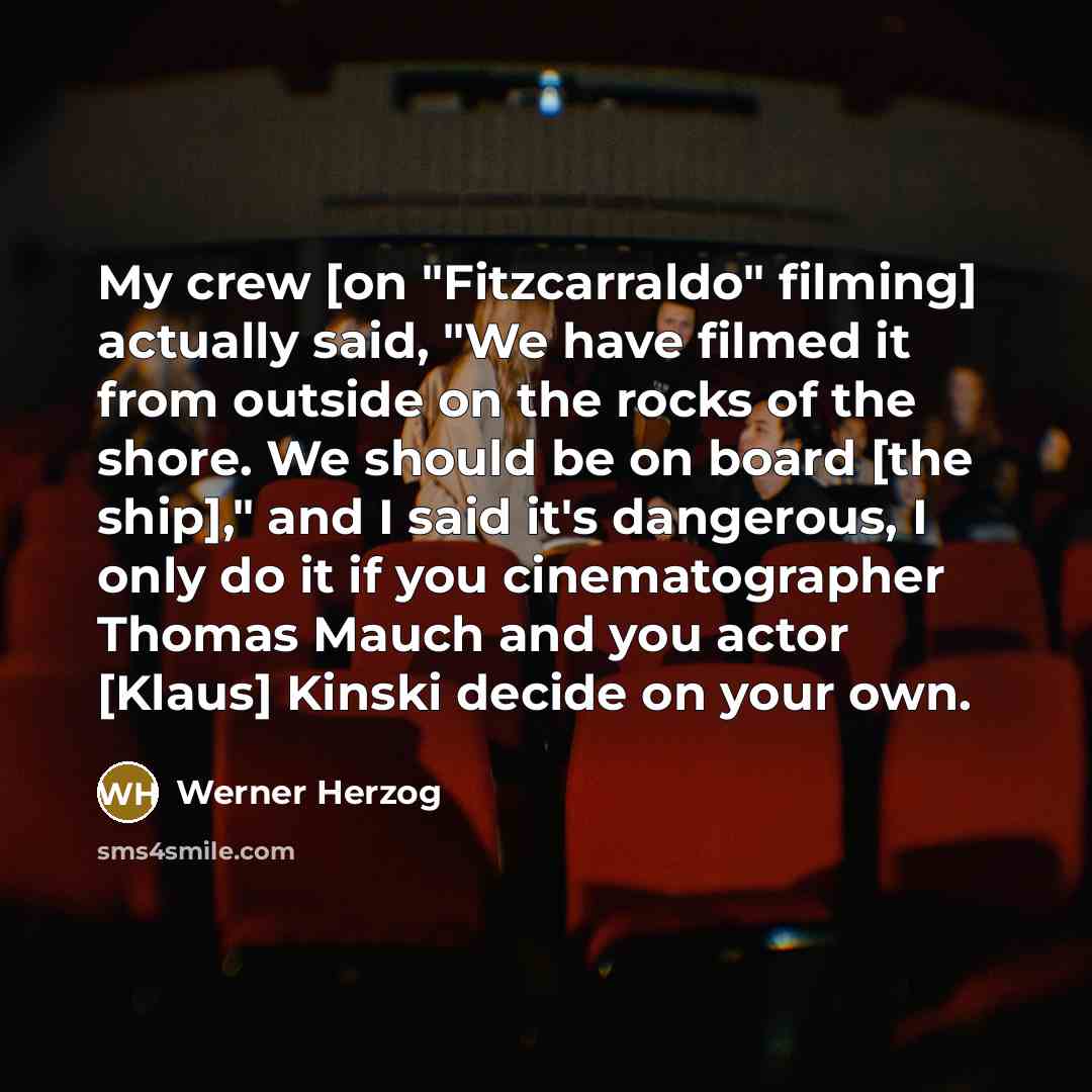 “My crew [on "Fitzcarraldo" filming] actually said, "We have filmed…” quote by Werner Herzog