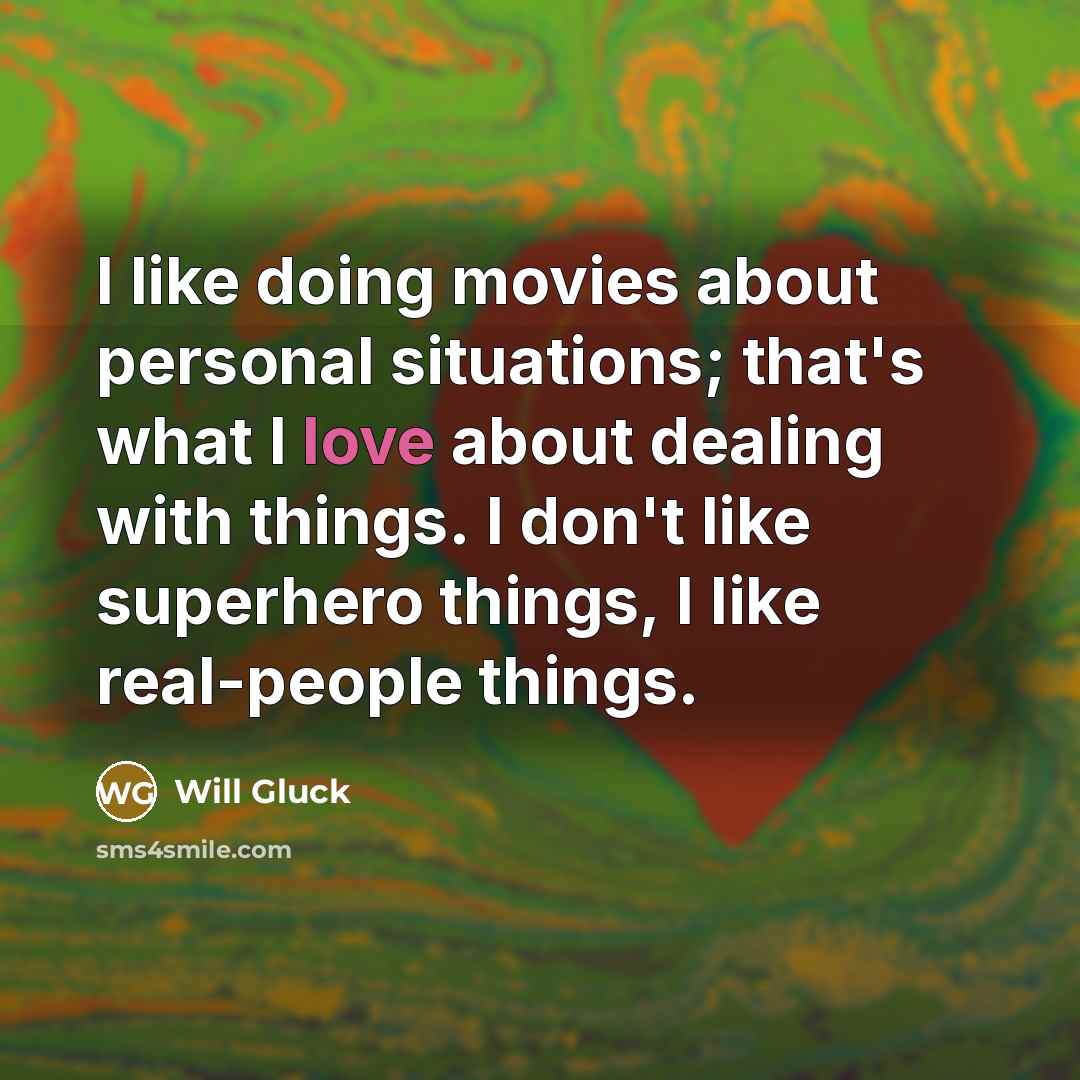 “I like doing movies about personal situations; that's what I…” quote by Will Gluck