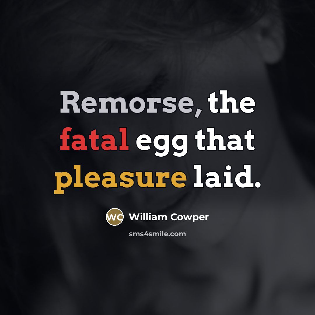 “Remorse, the fatal egg that pleasure laid.…” quote by William Cowper