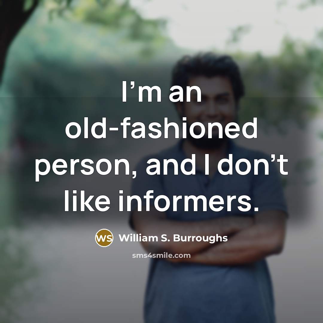 “I'm an old-fashioned person, and I don't like informers.…” quote by William S. Burroughs
