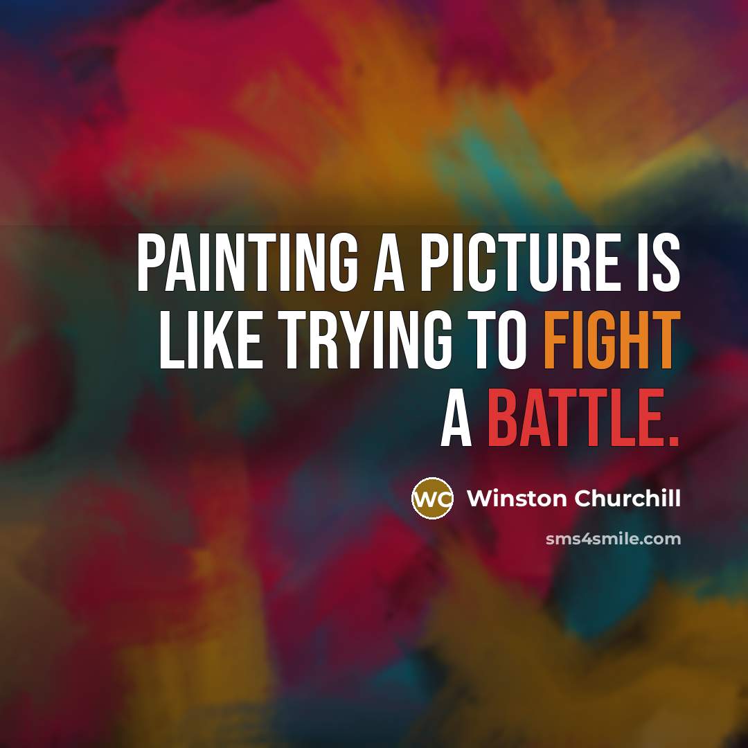 “Painting a picture is like trying to fight a battle.” quote by Winston Churchill