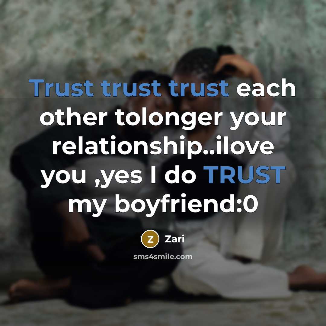 “Trust trust trust each other tolonger your relationship..ilove you ,yes I do TRUST my boyfriend:0” quote by Zari