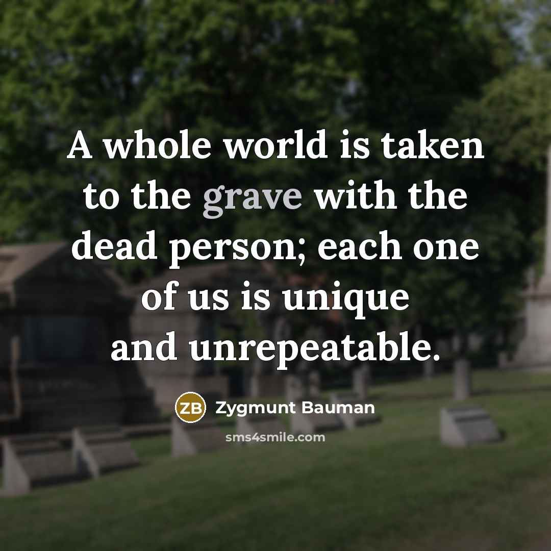“A whole world is taken to the grave with the…” quote by Zygmunt Bauman