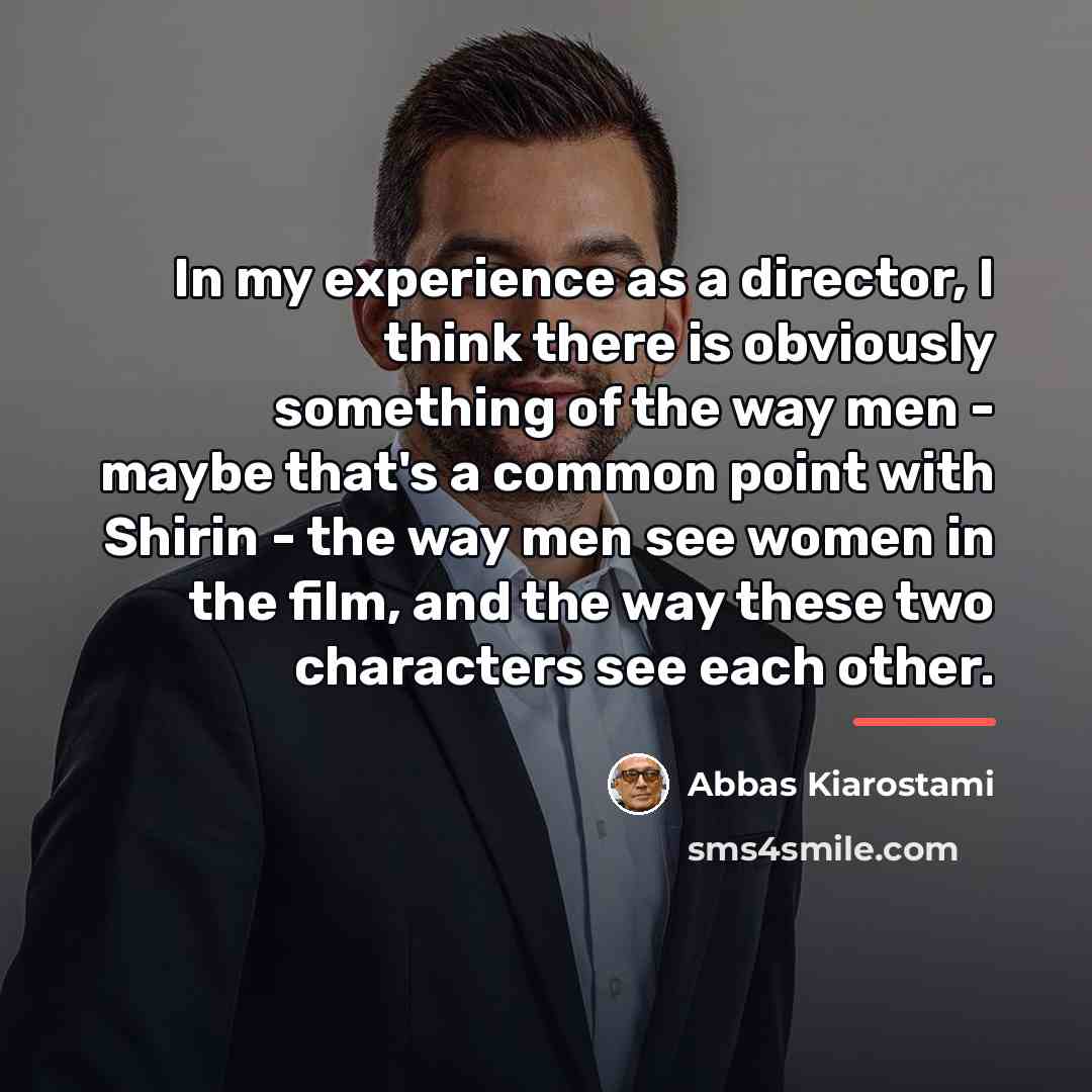 “In my experience as a director, I think there is…” quote by Abbas Kiarostami