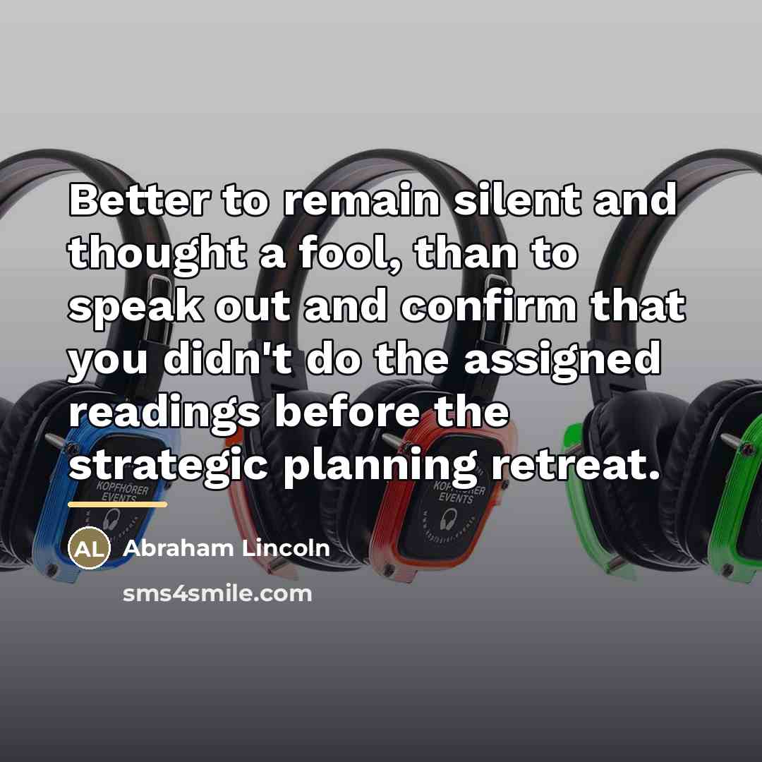 “Better to remain silent and thought a fool, than to…” quote by Abraham Lincoln