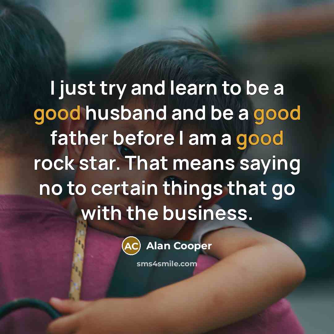 “I just try and learn to be a good husband…” quote by Alan Cooper