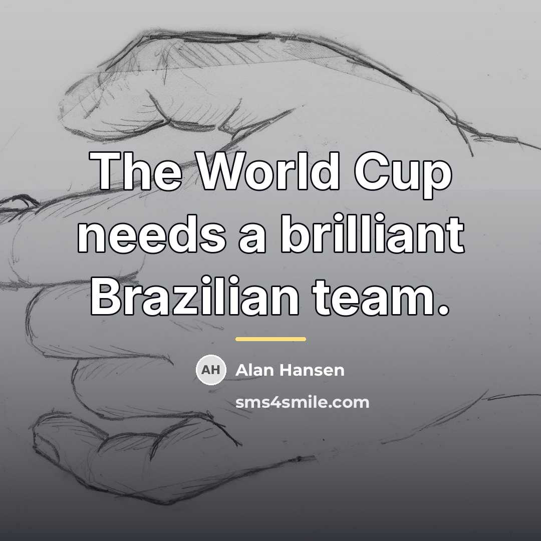 “The World Cup needs a brilliant Brazilian team.…” quote by Alan Hansen