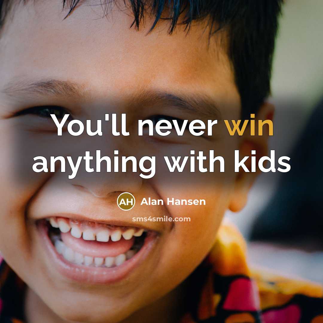 “You'll never win anything with kids…” quote by Alan Hansen